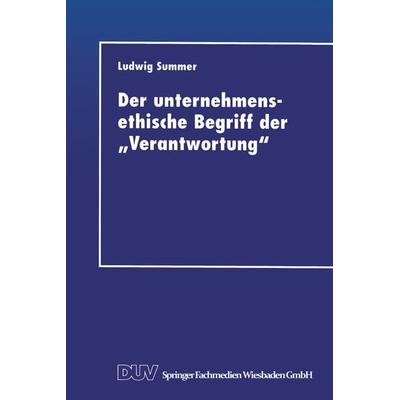 Der unternehmensethische Begriff der „Verantwortung“, Taschenbuch von Ludwig Summer, Deutscher Universitätsverlag, 978-3-8244-0387-5