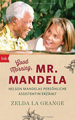Zelda La Grange - Good Morning, Mr. Mandela: Nelson Mandelas persönliche Assistentin erzählt - Preis vom 09.10.2026 07:28:09 h