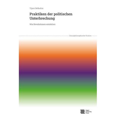 Praktiken der politischen Unterbrechung, Taschenbuch von Tijani Belkahia, Hagen University Press, 978-3-9876749-5-2
