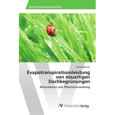 Evapotranspirationsleistung von neuartigen Dachbegrünungen, Taschenbuch von Patrick Behnert, AV Akademikerverlag, 978-3-639-88298-8