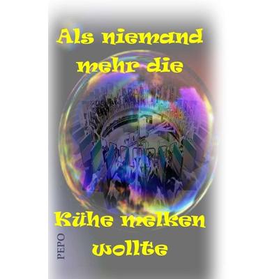 Als niemand mehr die Kühe melken wollte, Gebundene Ausgabe von PEPO (Peter) Haller, Tredition, 978-3-347-26236-2