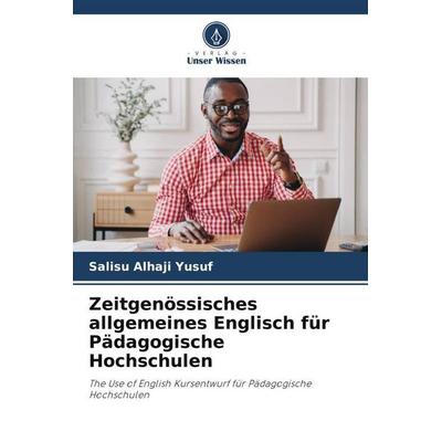Zeitgenössisches allgemeines Englisch für Pädagogische Hochschulen, Taschenbuch von Salisu Alhaji Yusuf, Verlag Unser Wissen, 978-620-4-90376-7