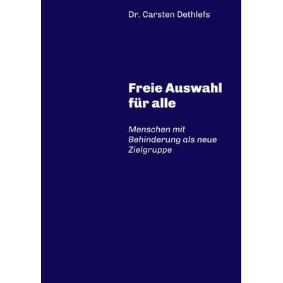 Freie Auswahl für alle, Taschenbuch von Carsten Dethlefs, Tredition, 978-3-7439-0024-0