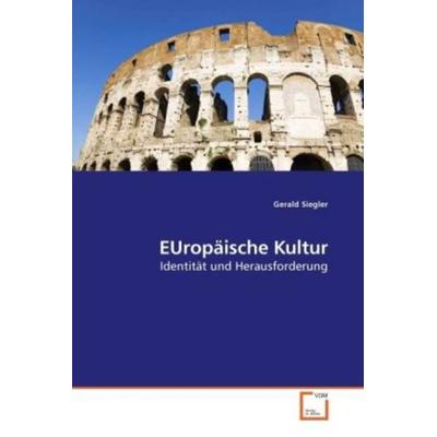 Siegler, G: EUropäische Kultur, Taschenbuch von Gerald Siegler, VDM, 978-3-639-22642-3
