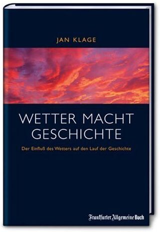 Jan Klage - Wetter macht Geschichte. Der Einfluss des Wetters auf den Lauf der Geschichte. - Preis vom 10.10.2026 11:48:34 h