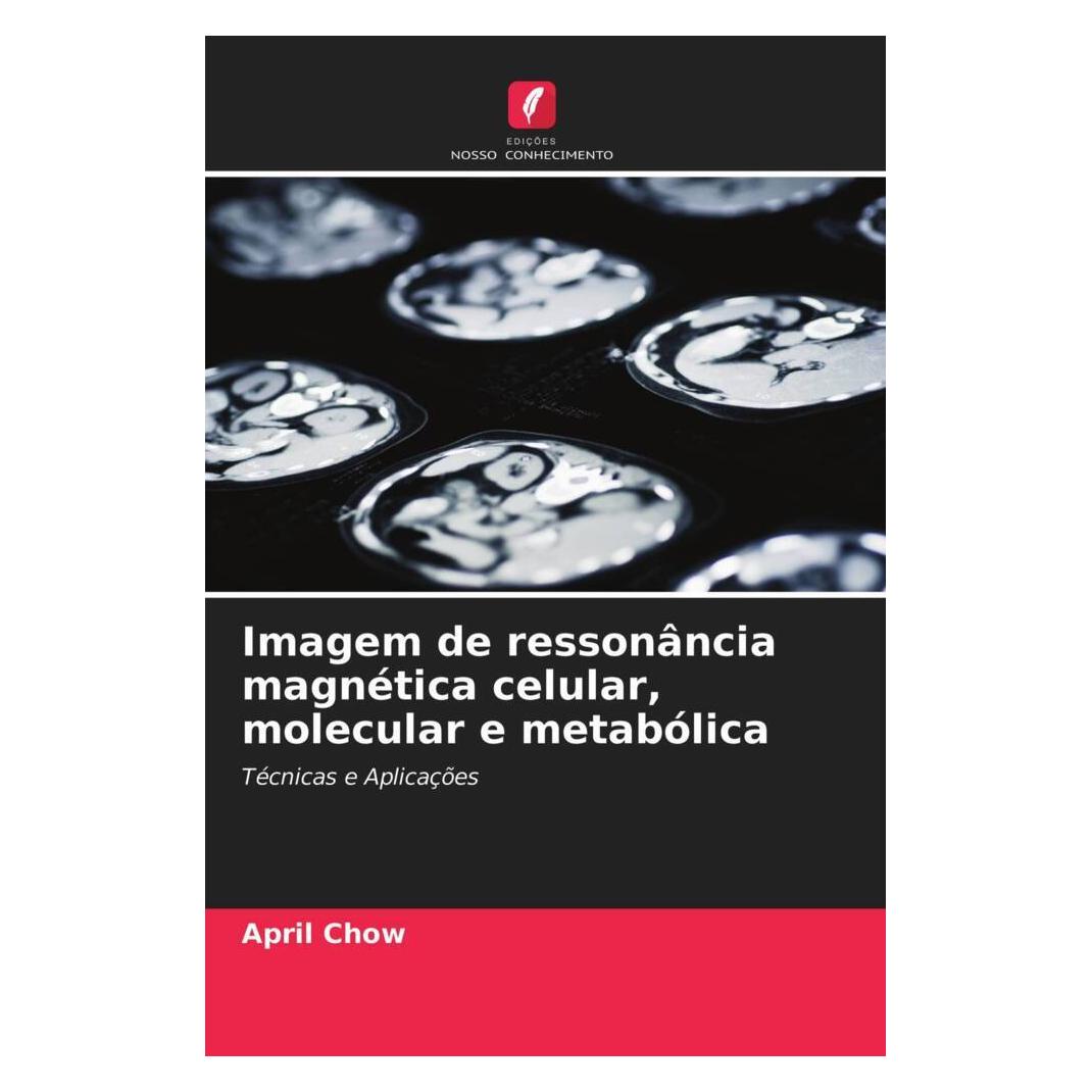 Edicoes Nosso Conhecimento Imagem de ressonância magnética celular, molecular e metabólica (Portugiesisch, Softcover, April Chow) (51414289)