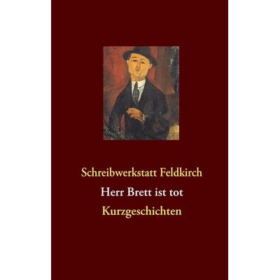 Herr Brett ist tot, Taschenbuch von Feldkirch Schreibwerkstatt, BoD – Books on Demand, 978-3-8391-4886-0