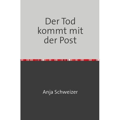 Der Tod kommt mit der Post, Taschenbuch von Anja Schweizer, Epubli, 978-3-7598-0530-0