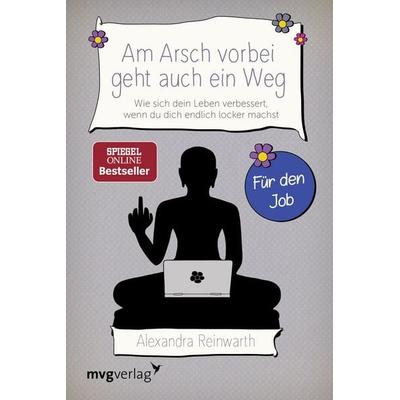 Am Arsch vorbei geht auch ein Weg – Für den Job, Taschenbuch von Alexandra Reinwarth, Mvg, 978-3-86882-838-2