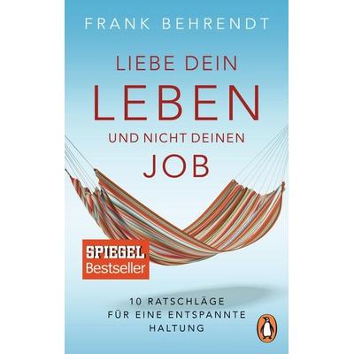 Liebe dein Leben und nicht deinen Job., Taschenbuch von Frank Behrendt, Penguin, 978-3-328-10281-6