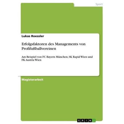 Erfolgsfaktoren des Managements von Profifußballvereinen, Taschenbuch von Lukas Roessler, GRIN, 978-3-86943-044-7