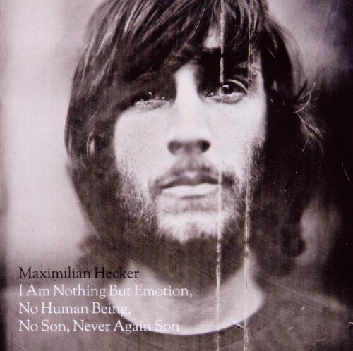 Maximilian Hecker - I Am Nothing but Emotion, No Human Being, No Son, Never Again Son - Preis vom 12.10.2026 11:37:12 h