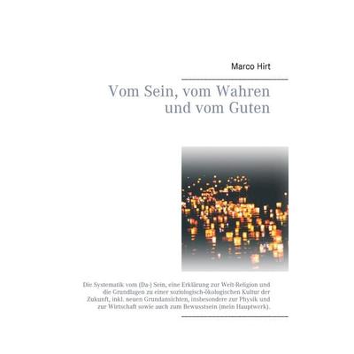 Vom Sein, vom Wahren und vom Guten, Taschenbuch von Marco Hirt, BoD – Books on Demand, 978-3-7431-8966-9