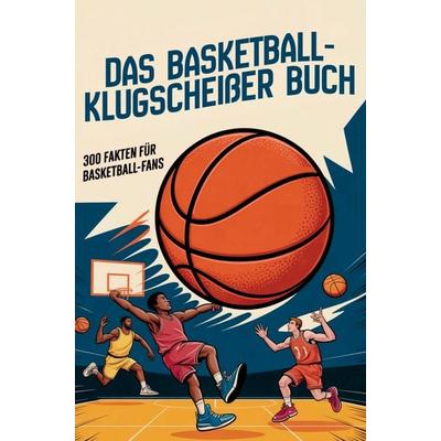 Das Basketball-Klugscheißerbuch - 300 Fakten für Basketball-Fans, Taschenbuch von Dörti Härrie, Bookmundo, 978-94-038-8468-4