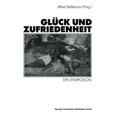 Glück und Zufriedenheit, Taschenbuch von Alfred Bellebaum, VS Verlag für Sozialwissenschaften, 978-3-531-12371-4