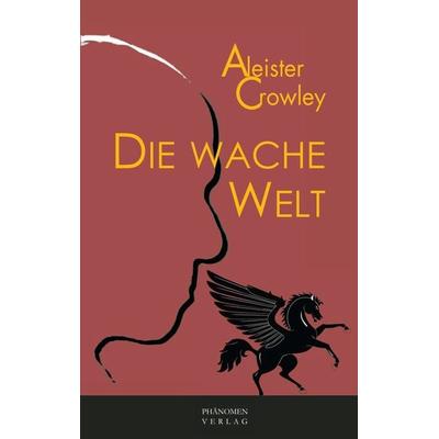 Die wache Welt, Taschenbuch von Aleister Crowley, Phänomen Verlag, 978-84-12-35514-7
