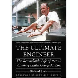 The Ultimate Engineer: The Remarkable Life of Nasa/'s Visionary Leader George M. Low, Sachbücher von Richard Jurek, Gerald D. Griffin