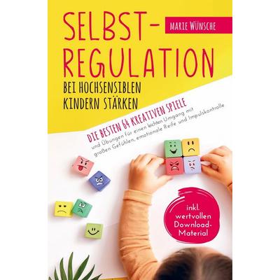 Selbstregulation bei hochsensiblen Kindern stärken, Taschenbuch von Marie Wünsche, Marie Wünsche, 978-3-910734-51-7