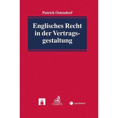 Englisches Recht in der Vertragsgestaltung, Gebundene Ausgabe von Patrick Ostendorf, C.H. Beck, 978-3-406-76109-6