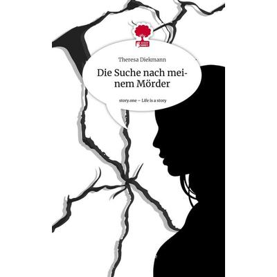 Die Suche nach meinem Mörder. Life is a Story - story.one, Gebundene Ausgabe von Theresa Diekmann, Story.one publishing, 978-3-7108-5541-2