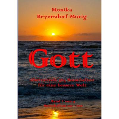 Gott übermittelt 365 Botschaften Band 2, Taschenbuch von Monika Beyersdorf-Morig, BoD – Books on Demand, 978-3-8423-3597-4
