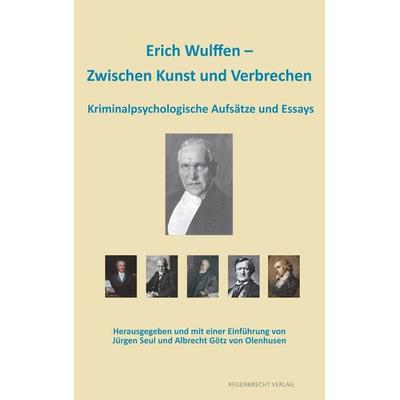 Erich Wulffen – Zwischen Kunst und Verbrechen, Taschenbuch von Erich Wulffen, Regenbrecht Verlag, 978-3-943889-66-6