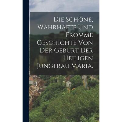 Die schöne, wahrhafte und fromme Geschichte von der Geburt der heiligen Jungfrau Maria., Gebundene Ausgabe von Anonymous, Hutson Street Press,