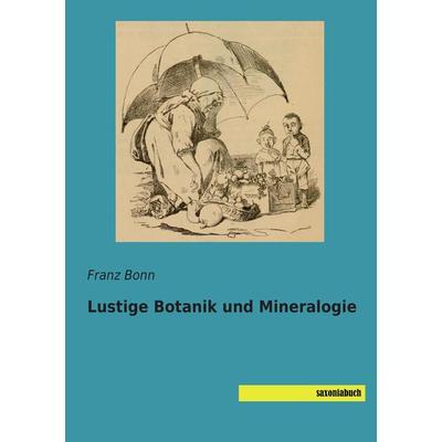 Lustige Botanik und Mineralogie, Taschenbuch von Franz Bonn, Saxoniabuch.de, 978-3-95770-190-9