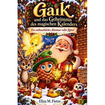 Weihnachten mit Gaik: Das Geheimnis des magischen Adventskalenders, Taschenbuch von Eliza M. Fietze, Tredition, 978-3-567-02034-6