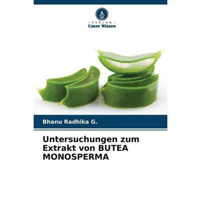 Untersuchungen zum Extrakt von BUTEA MONOSPERMA, Taschenbuch von Bhanu Radhika G., Verlag Unser Wissen, 978-620-7-49142-1