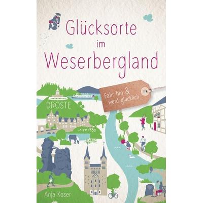 Glücksorte im Weserbergland, Taschenbuch von Anja Koser, Droste Verlag GmbH, 978-3-7700-2663-0