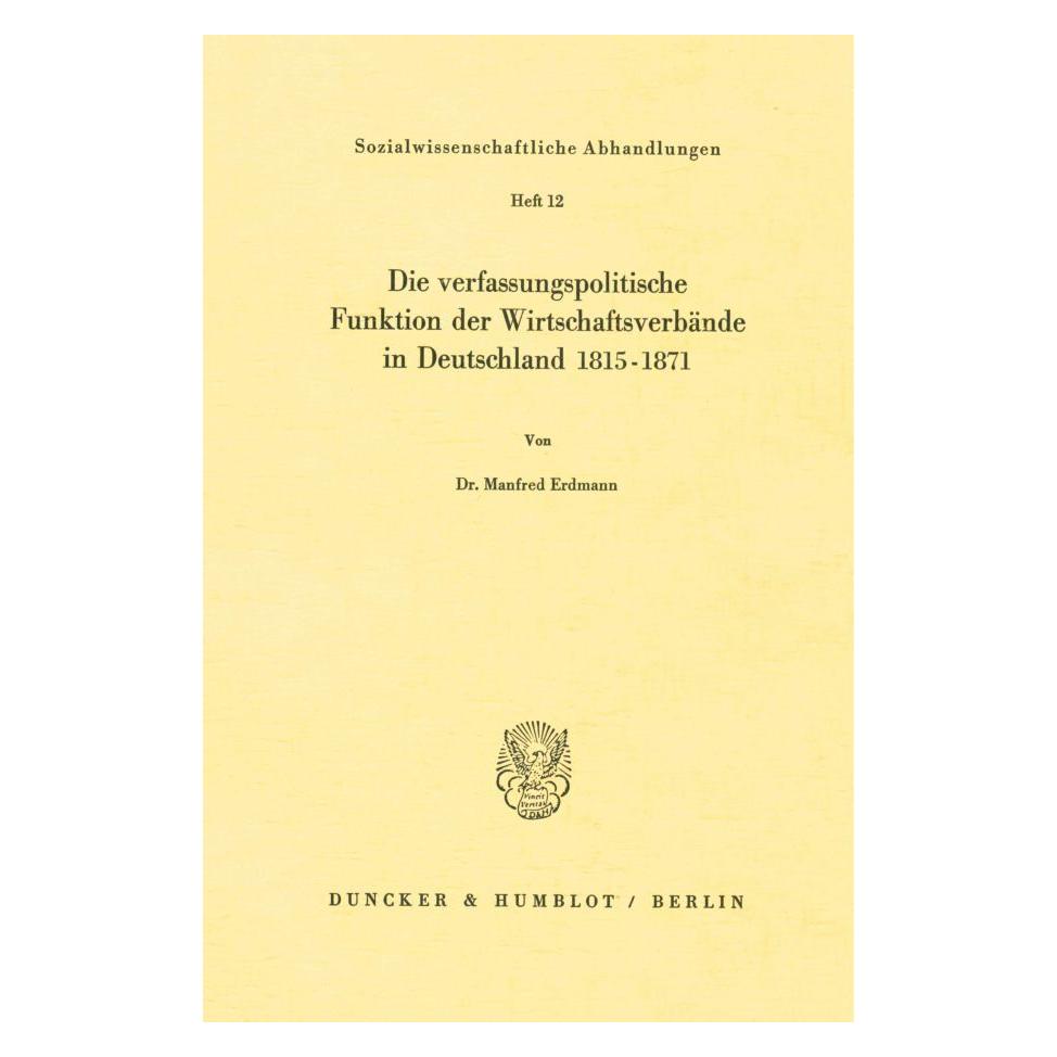 Duncker & Humblot Die verfassungspolitische Funktion der Wirtschaftsverbände in Deutschland 1815-1871. (Deutsch, Softcover, Manfred Erdmann) (55343828)