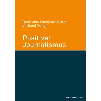 Positiver Journalismus, Gebundene Ausgabe von , Herbert von Halem Verlag, 978-3-7445-1033-2