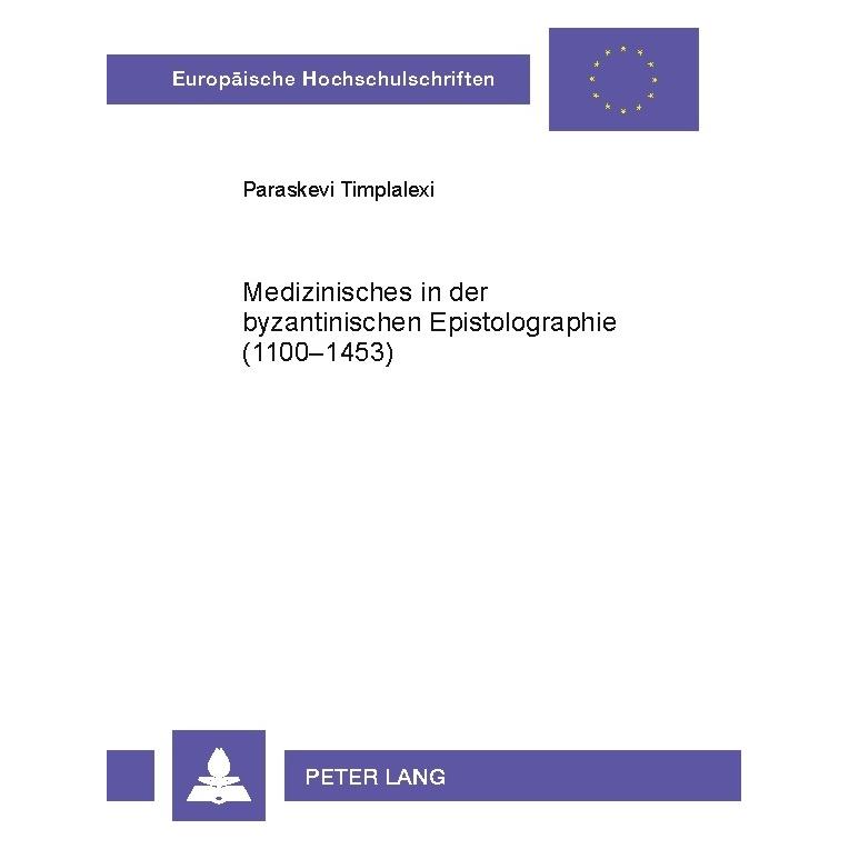 Peter Lang Medizinisches in der byzantinischen Epistolographie (1100-1453) (Deutsch, Softcover, Paraskevi c) (56030099)