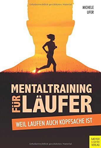 Michele Ufer - Mentaltraining für Läufer: Weil Laufen auch Kopfsache ist - Preis vom 11.10.2026 03:10:56 h