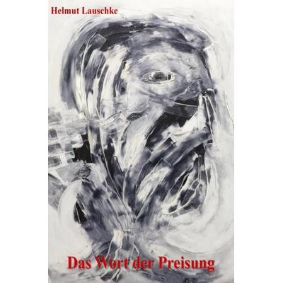 Das Wort der Preisung, Taschenbuch von Helmut Lauschke, Epubli, 978-3-7467-1736-4