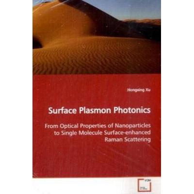 Xu, H: Surface Plasmon Photonics, Taschenbuch von Hongxing Xu, VDM, 978-3-639-02375-6