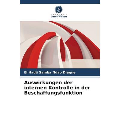 Auswirkungen der internen Kontrolle in der Beschaffungsfunktion, Taschenbuch von El Hadji Samba Ndao Diagne, Verlag Unser Wissen, 978-620-6-01022-7