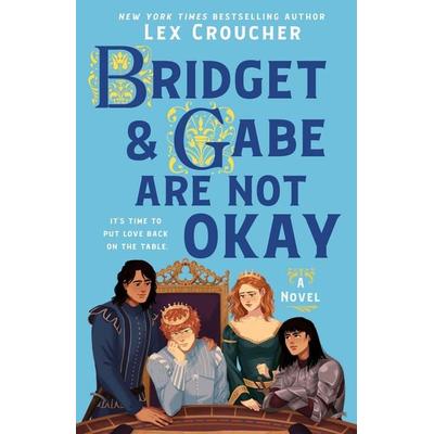Bridget & Gabe Are Not Okay, Gebundene Ausgabe von Lex Croucher, St. Martin's Publishing Group, 978-1-250-40479-4
