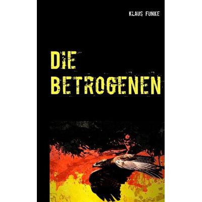 Die Betrogenen, Taschenbuch von Klaus Funke, BoD – Books on Demand, 978-3-7481-1245-7