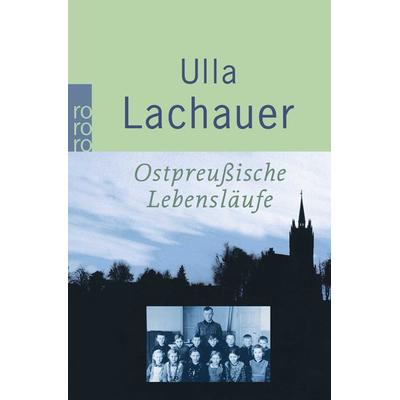 Ostpreußische Lebensläufe, Taschenbuch von Ulla Lachauer, Rowohlt Taschenbuch, 978-3-499-22681-6