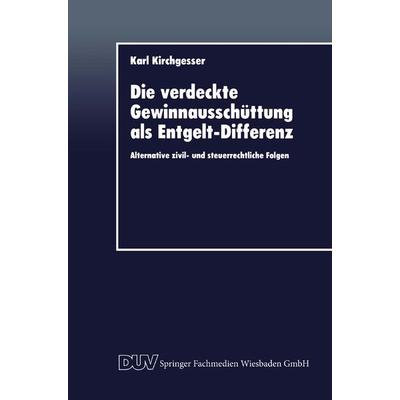 Die verdeckte Gewinnausschüttung als Entgelt-Differenz, Taschenbuch von Karl Kirchgesser, Deutscher Universitätsverlag, 978-3-8244-0288-5