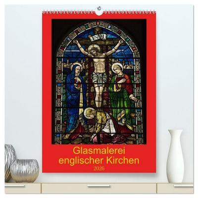 Glasmalerei englischer Kirchen (hochwertiger Premium Wandkalender 2026 DIN A2 hoch), Kunstdruck in Hochglanz