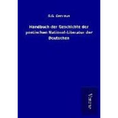 Handbuch der Geschichte der poetischen National-Literatur der Deutschen, Taschenbuch von G. G. Gervinus, BoD - Books on Demand