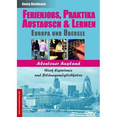 Ferienjobs, Praktika, Austausch & Lernen: Europa und Übersee, Taschenbuch von Georg Beckmann, Interconnections medien & reise e.K.