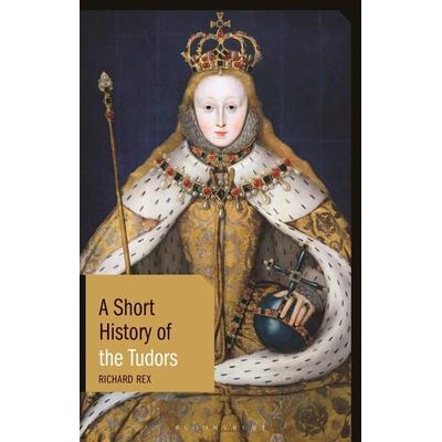 A Short History of the Tudors, Taschenbuch von Richard Rex, Bloomsbury Academic, 978-1-350-17042-1