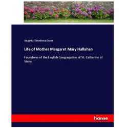 Life of Mother Margaret Mary Hallahan, Belletristik von Augusta Theodosia Drane