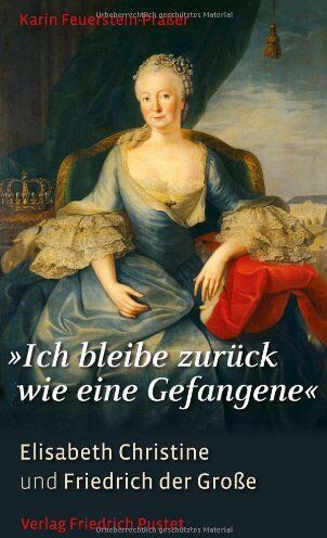 Karin Feuerstein-Praßer - Ich bleibe zurück wie eine Gefangene: Elisabeth Christine und Friedrich der Große - Preis vom 15.10.2026 23:06:25 h