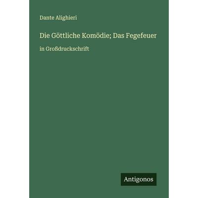 Die Göttliche Komödie; Das Fegefeuer, Taschenbuch von Dante Alighieri, Antigonos Verlag, 978-3-388-06524-3