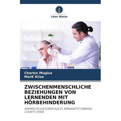 ZWISCHENMENSCHLICHE BEZIEHUNGEN VON LERNENDEN MIT HÖRBEHINDERUNG, Taschenbuch von Charles Mugisa,Mark Kiiza, Verlag Unser Wissen, 978-620-4-86106-7